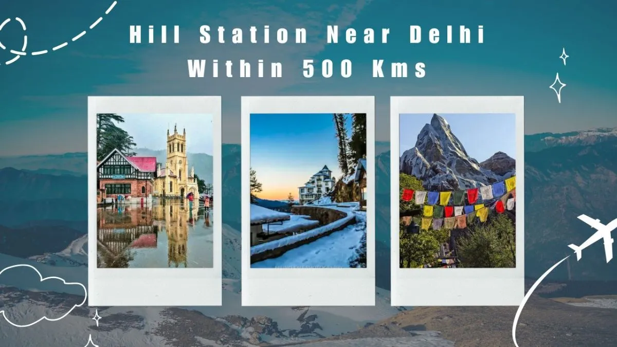 Hill Station Near Delhi Within 500 Kms