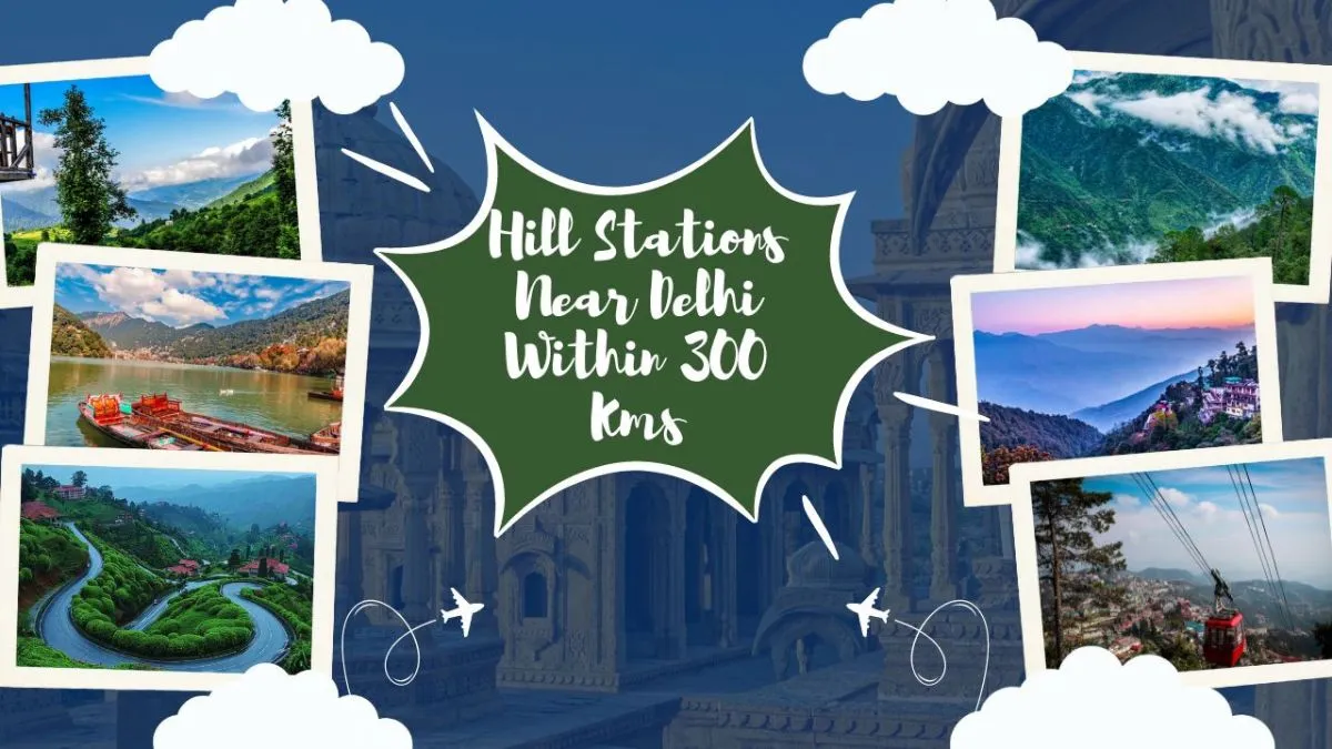 Hill Stations Near Delhi Within 300 Kms