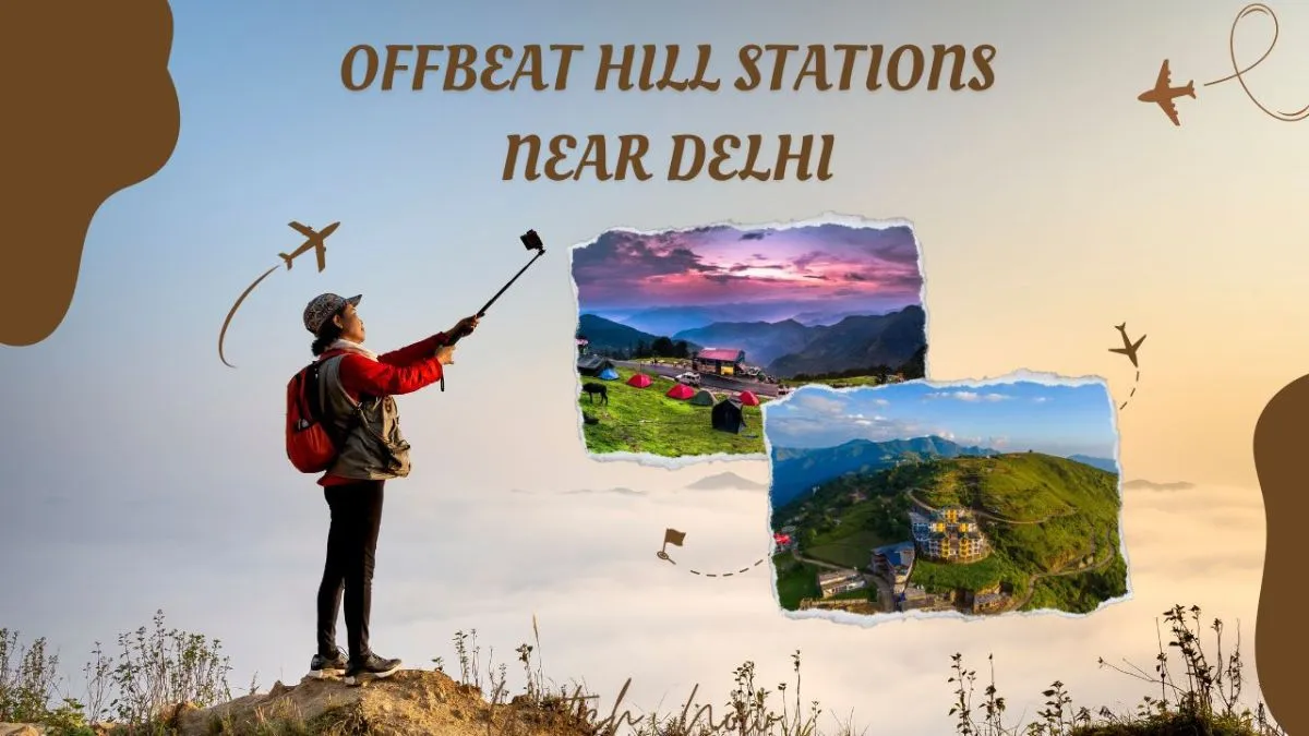 Offbeat Hill Stations Near Delhi