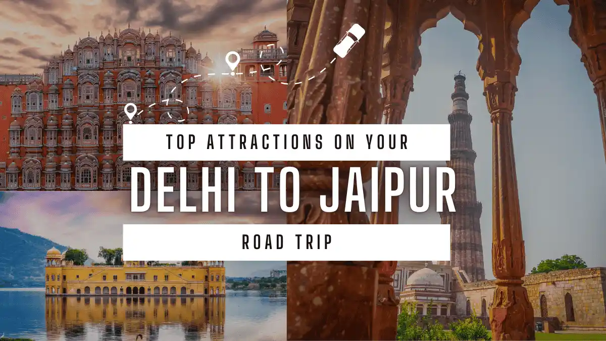 Top Attractions on Delhi to Jaipur trip 