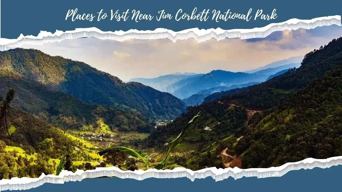 Places to Visit Near Jim Corbett National Park