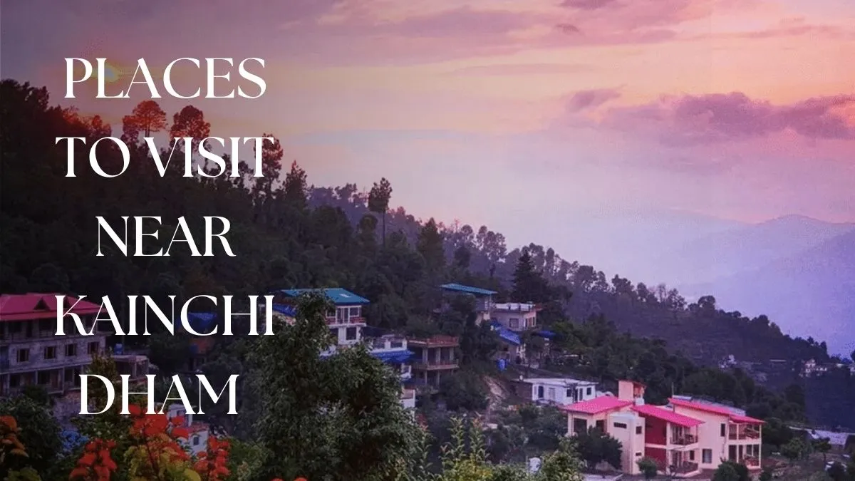 Places to Visit near Kainchi Dham