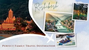 Rishikesh Is the Perfect Destination for Family Travel in 2025