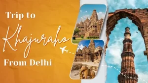 Delhi to Khajuraho Road Trip